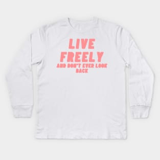 Live freely and dont ever look back Pink Text Design. Kids Long Sleeve T-Shirt